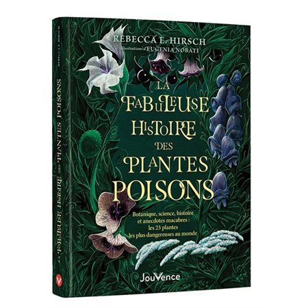 La fabuleuse histoire des plantes poisons : botanique, science, histoire et anecdotes macabres : les 23 plantes les plus dangereuses au monde