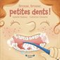 Brosse, brosse, petites dents !