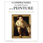 Comprendre les chefs-d'oeuvre de la peinture