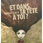 Et dans ta tête à toi ?