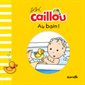 Au bain!, Bébé Caillou