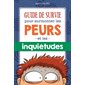 Guide de survie pour surmonter les peurs et les inquiétudes